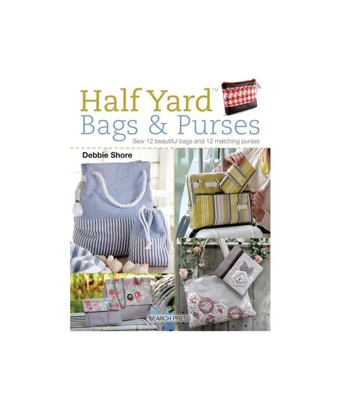 Ora disponibile | Half Yard Bags & Purses, Sew 12 beautiful bags and 12 matching purses by Debbie Shore